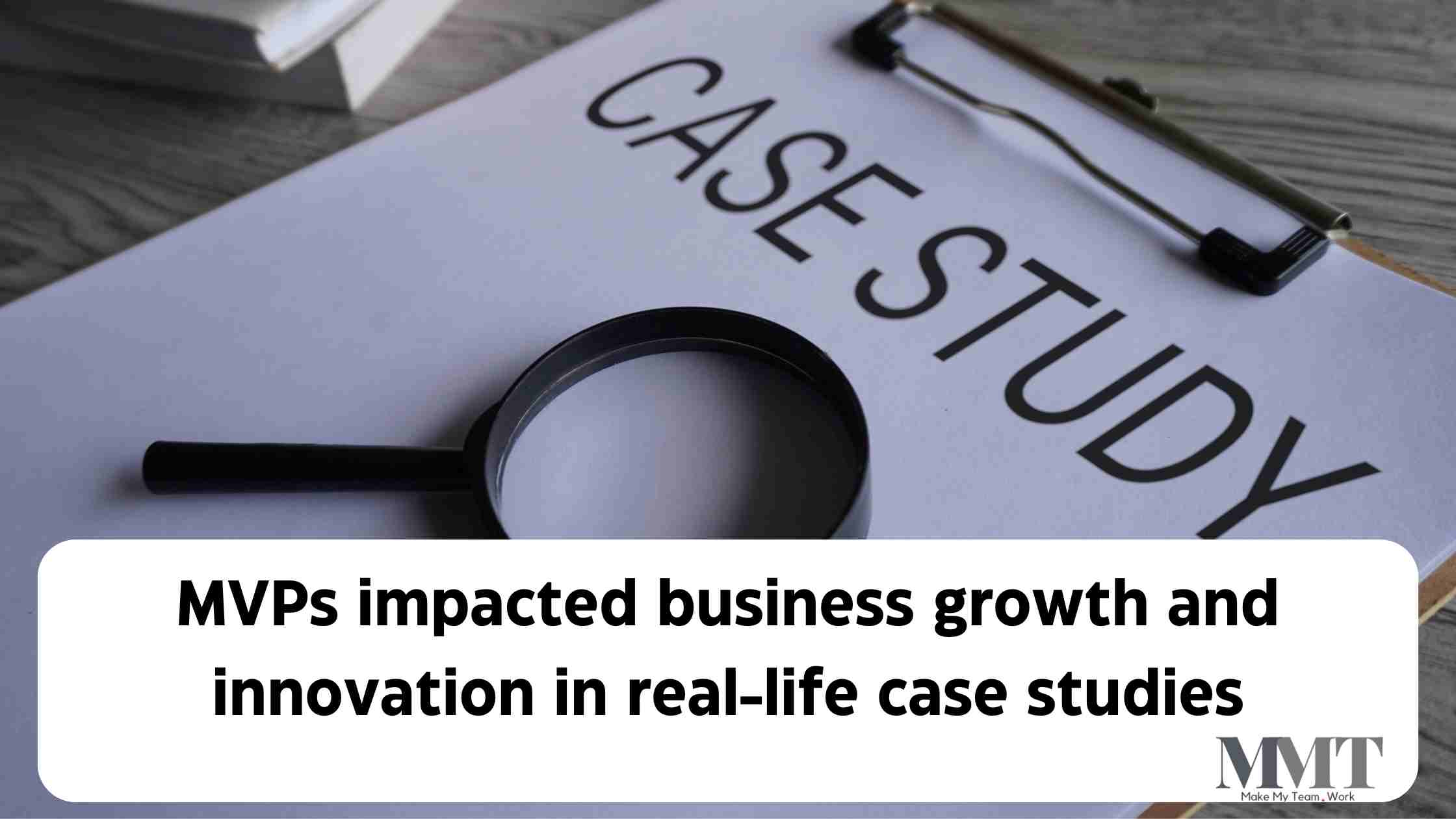 How have MVPs impacted business growth and innovation in real-life case studies?